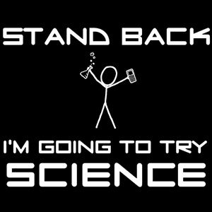 Stand Back I'm going to try SCIENCE